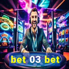 bet 03 bet